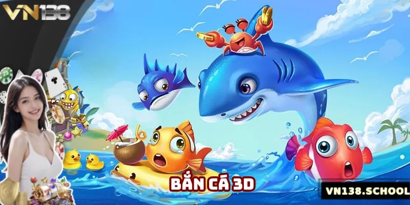 Bắn Cá 3D - Hình Thức Giải Trí Đổi Thưởng Hấp Dẫn Nhất