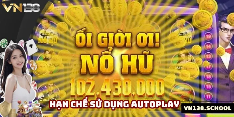Bạn cần hạn chế sử dụng tính năng quay tự động tại VN138