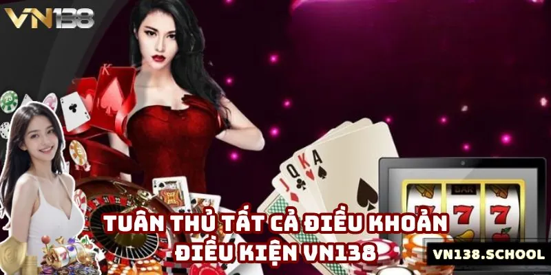 Bạn cần tuân thủ đầy đủ, chính xác các điều khoản của nhà cái