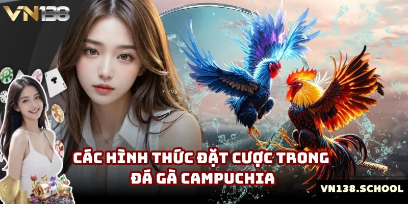 Các hình thức đặt cược trong đá gà Campuchia