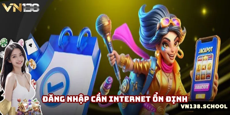 Đăng nhập VN138 cần internet ổn định