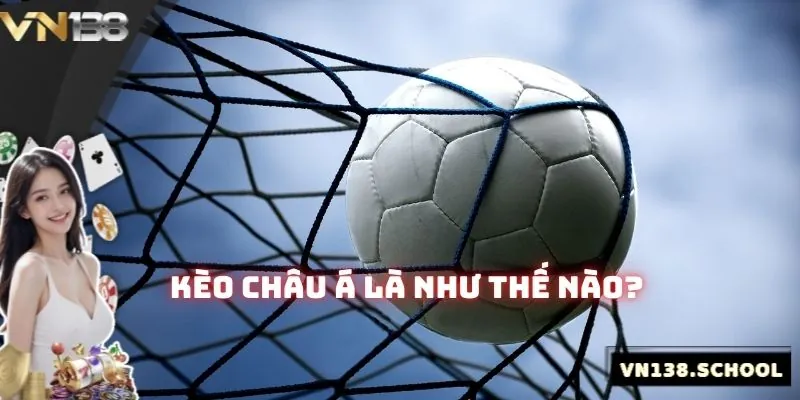 Kèo châu Á có khái niệm thế nào? Cách chơi và bí quyết