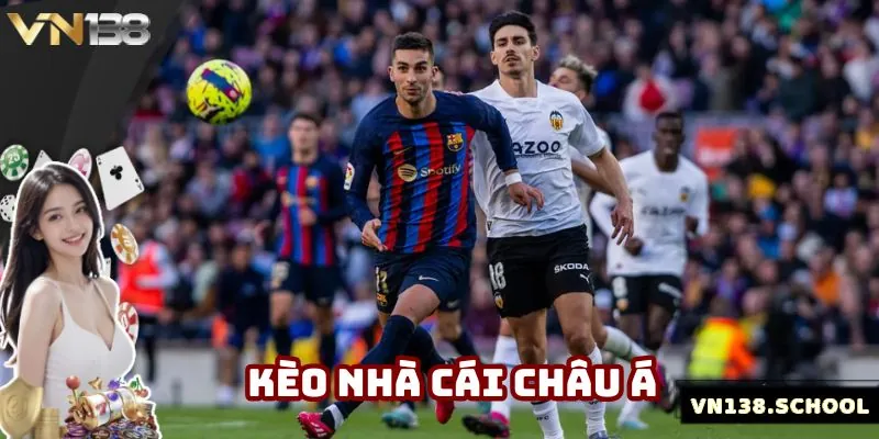 Kèo nhà cái châu Á được quan tâm rất nhiều