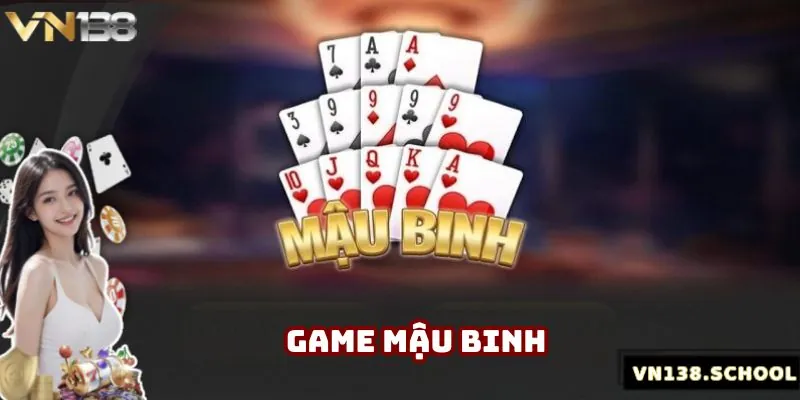Mậu Binh - Đánh Bài Hấp Dẫn Và Thú Vị Nhất Tại VN138