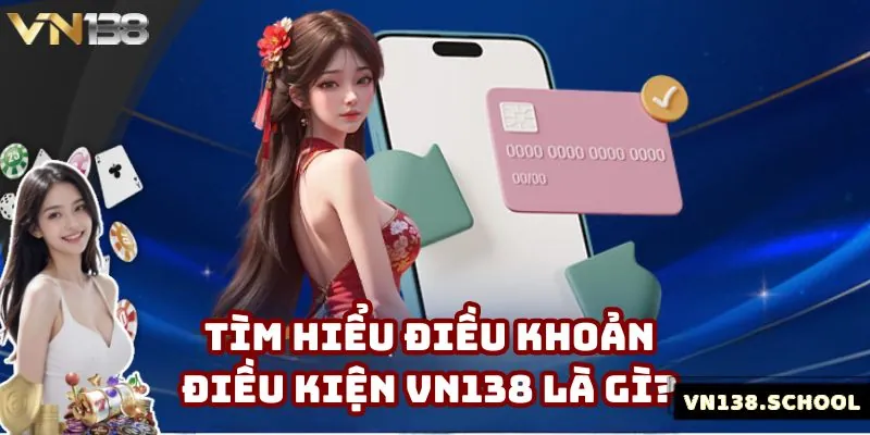 Sơ lược về điều khoản điều kiện VN138