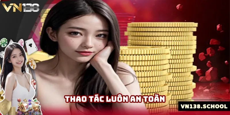 Thao tác khách hàng luôn nằm trong vùng an toàn