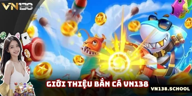 Tìm hiểu vài nét cơ bản về sân chơi bắn cá VN138