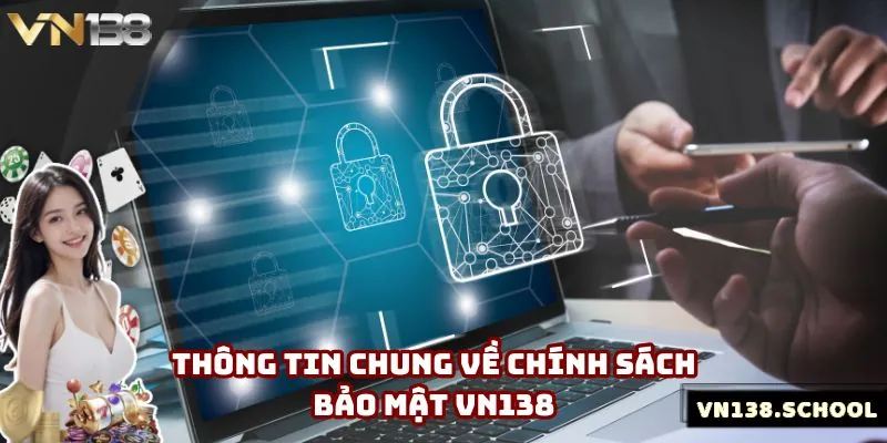 Tổng quan sơ lược về chính sách bảo mật VN138