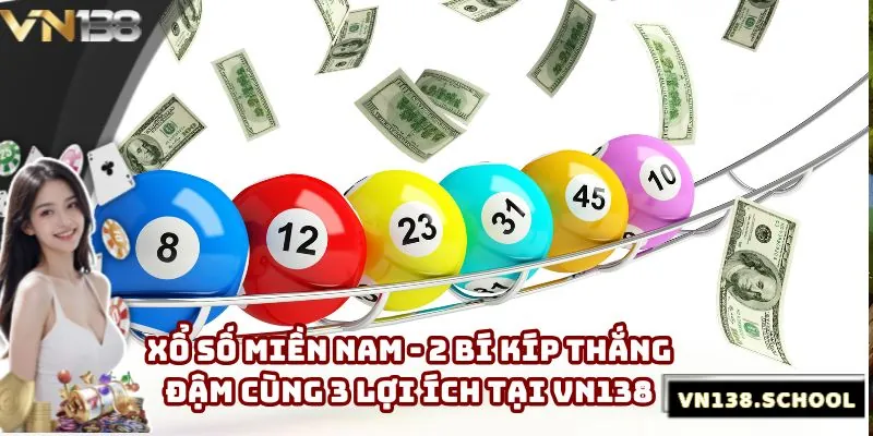 Xổ Số Miền Nam - 2 Bí Kíp Thắng Đậm Cùng 3 Lợi Ích Tại Vn138