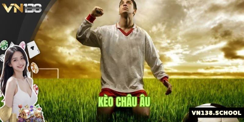 Tổng quan về kèo Châu Âu